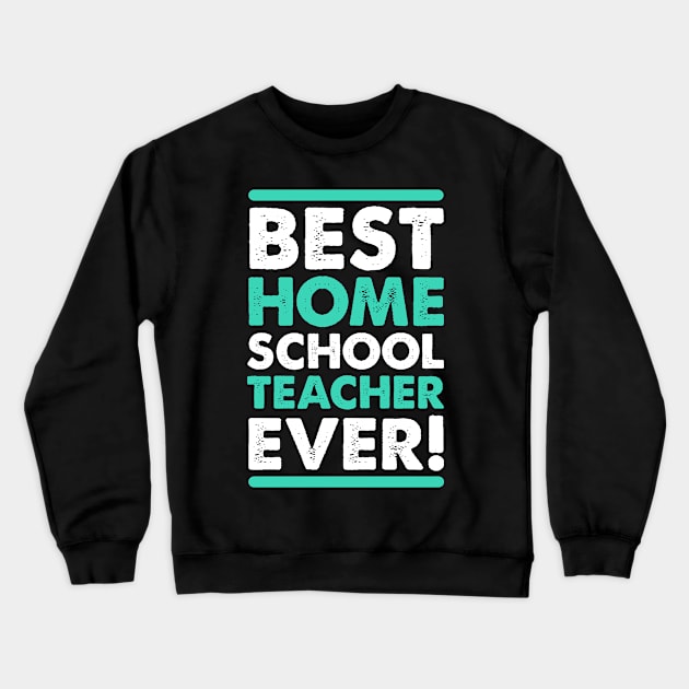 the best homeschool teacher ever Crewneck Sweatshirt by societee28